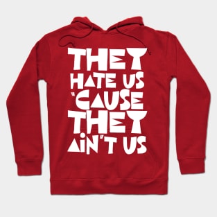 They Hate Us 'Cause They Ain't Us Hoodie